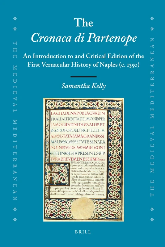 The Cronaca di Partenope: An Introduction to and Critical Edition of the First Vernacular History of Naples (c. 1350): 89 (The Medieval Mediterranean, 89)
