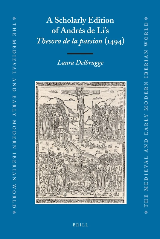 A Scholarly Edition of Andrés de Li's Thesoro de la passion (1494): 41 (The Medieval and Early Modern Iberian World, 41) - Image 1