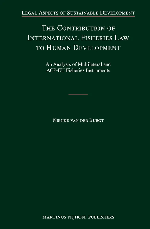 The Contribution of International Fisheries Law to Human Development: An Analysis of Multilateral and ACP-EU Fisheries Instruments: 15 (Legal Aspects of Sustainable Development, 15)