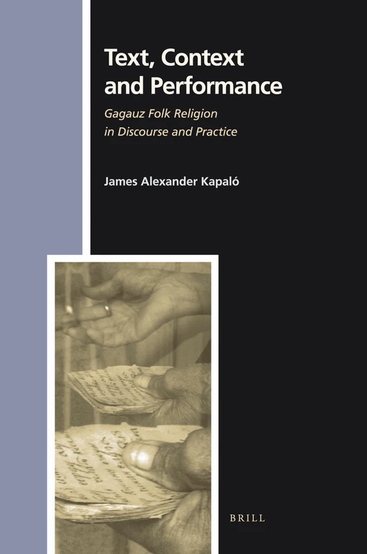 Text, Context and Performance: Gagauz Folk Religion in Discourse and Practice: 135 (Numen Book Series, 135)