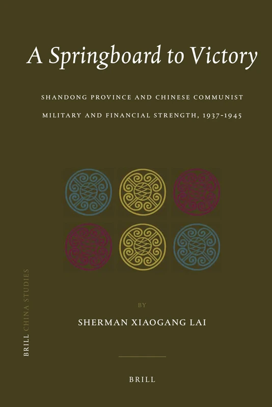 A Springboard to Victory: Shandong Province and Chinese Communist Military and Financial Strength, 1937-1945: 19 (China Studies, 19)