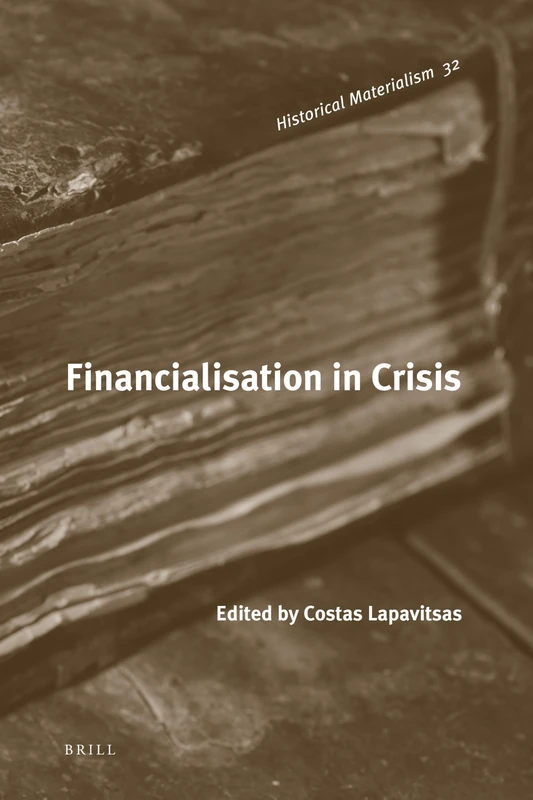 Financialisation in Crisis: 32 (Historical Materialism Book Series, 32)