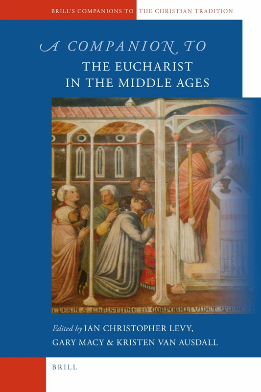 A Companion to the Eucharist in the Middle Ages: 26 (Brill's Companions to the Christian Tradition, 26)