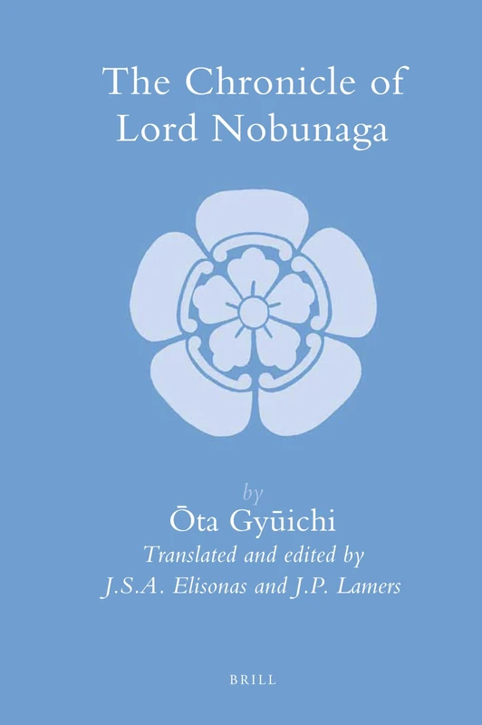 The Chronicle of Lord Nobunaga: 36 (Brill's Japanese Studies Library, 36)