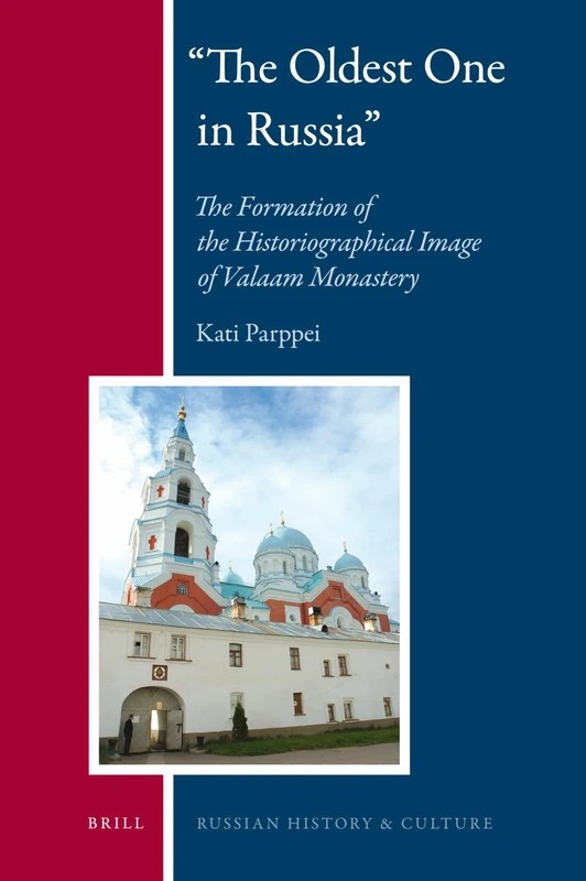 The Oldest One in Russia: The Formation of the Historiographical Image of Valaam Monastery: 6 (Russian History and Culture, 6)