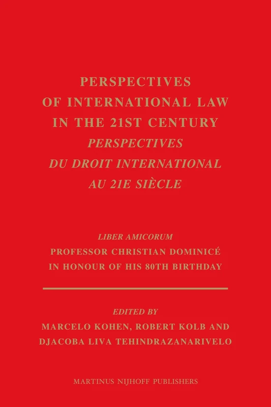 Perspectives of International Law in the 21st century / Perspectives du droit international au 21e siècle: Liber Amicorum Professor Christian Dominicé in Honour of his 80th Birthday