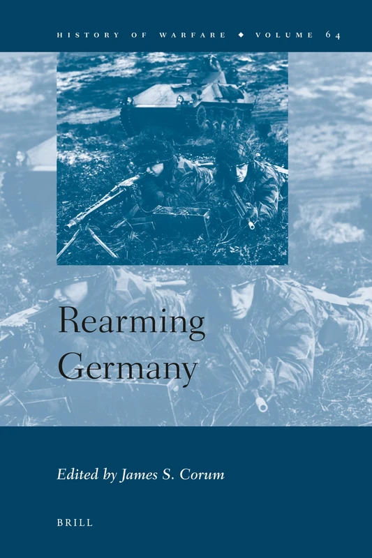 Rearming Germany: 64 (History of Warfare, 64)
