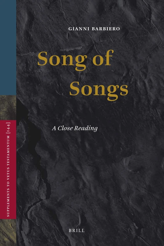 Song of Songs: A Close Reading: 144 (Vetus Testamentum, Supplements, 144)