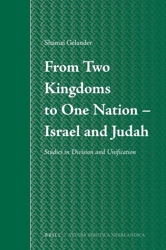 From Two Kingdoms To One Nation - Israel and Judah: Studies in Division and Unification: 56 (Studia Semitica Neerlandica, 56)