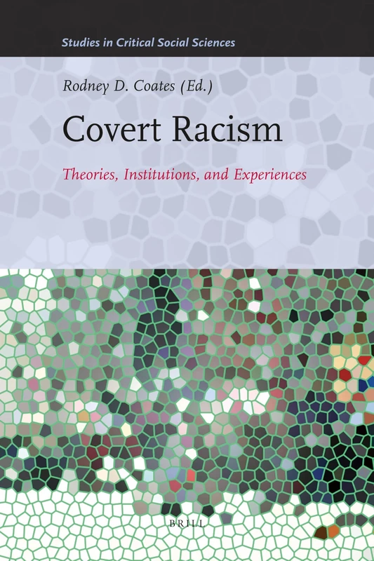 Covert Racism: Theories, Institutions, and Experiences: 32 (Studies in Critical Social Sciences, 32)