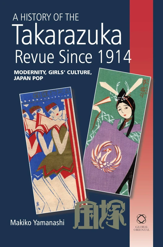 A History of the Takarazuka Revue Since 1914: Modernity, Girls' Culture, Japan Pop