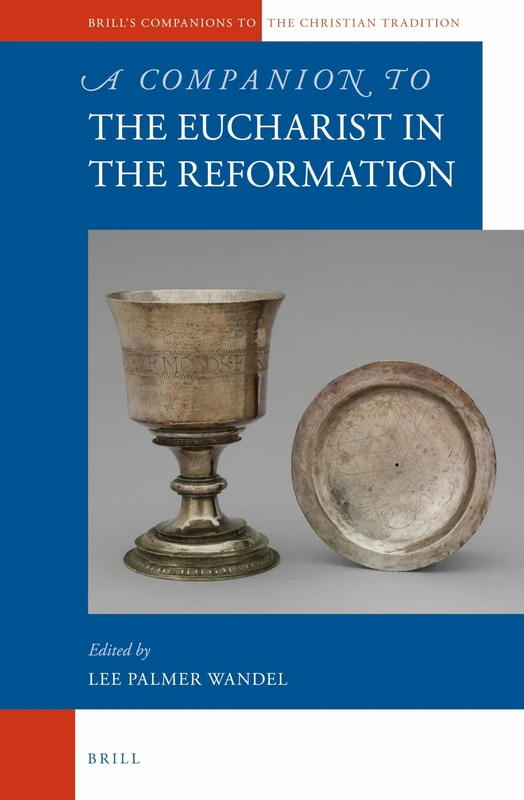 A Companion to the Eucharist in the Reformation: 46 (Brill's Companions to the Christian Tradition, 46)