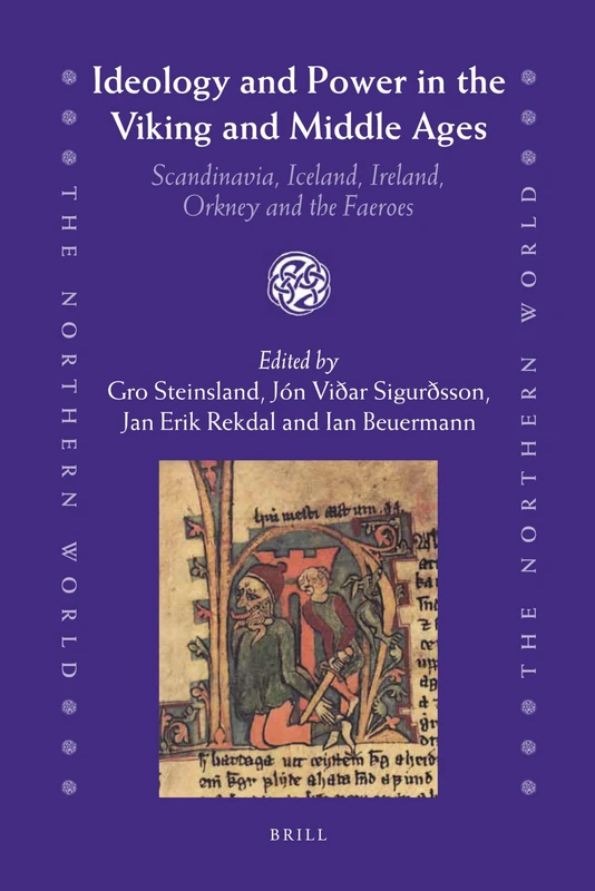 Ideology and Power in the Viking and Middle Ages: Scandinavia, Iceland, Ireland, Orkney and the Faeroes: 52 (The Northern World, 52)