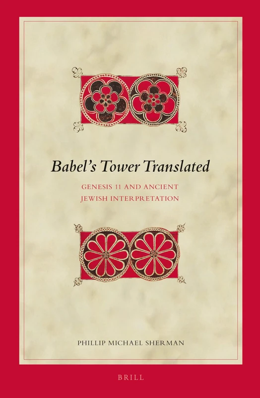 Babels Tower Translated: Genesis 11 and Ancient Jewish Interpretation: 117 (Biblical Interpretation Series, 117)