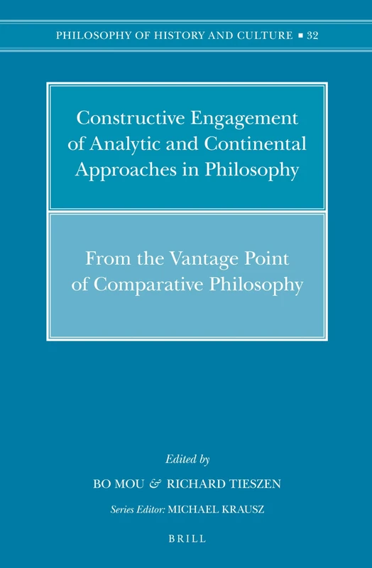 Constructive Engagement of Analytic and Continental Approaches in Philosophy: From the Vantage Point of Comparative Philosophy: 32 (Philosophy of History and Culture, 32)