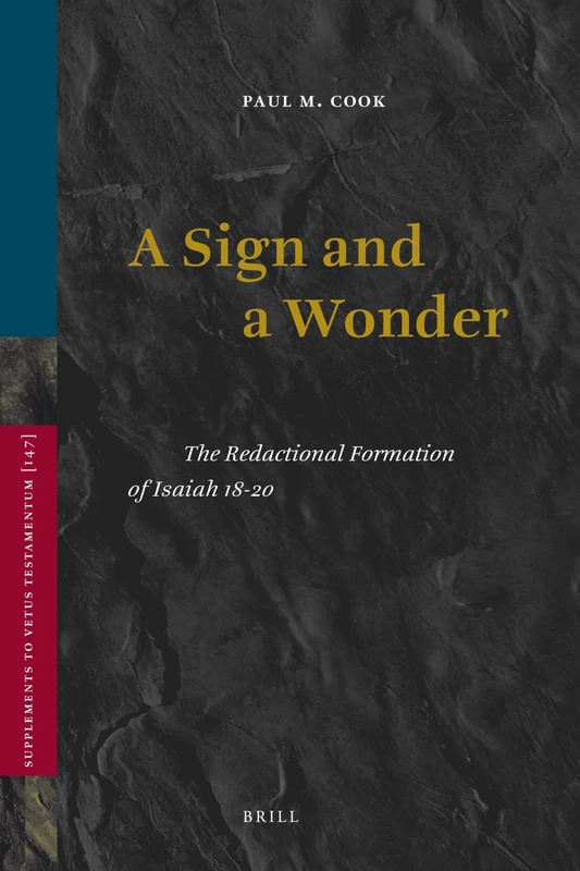 A Sign and a Wonder: The Redactional Formation of Isaiah 18-20: 147 (Vetus Testamentum, Supplements, 147)