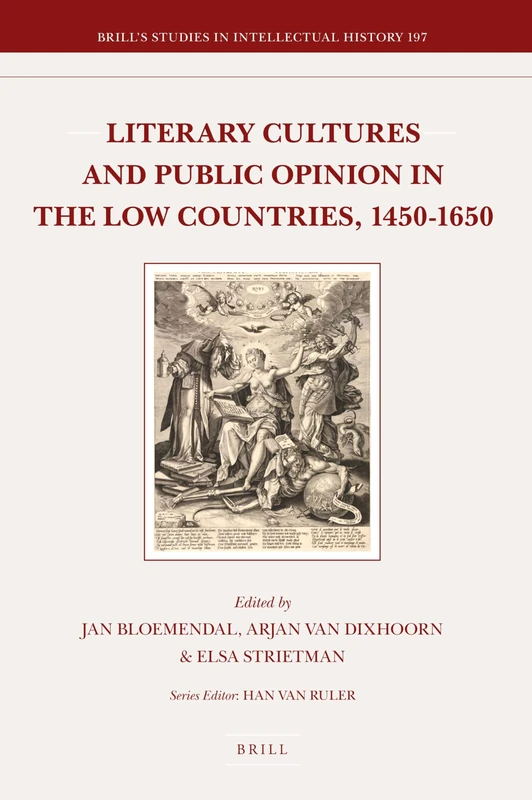 Literary Cultures and Public Opinion in the Low Countries, 1450-1650: 197 (Brill's Studies in Intellectual History, 197)