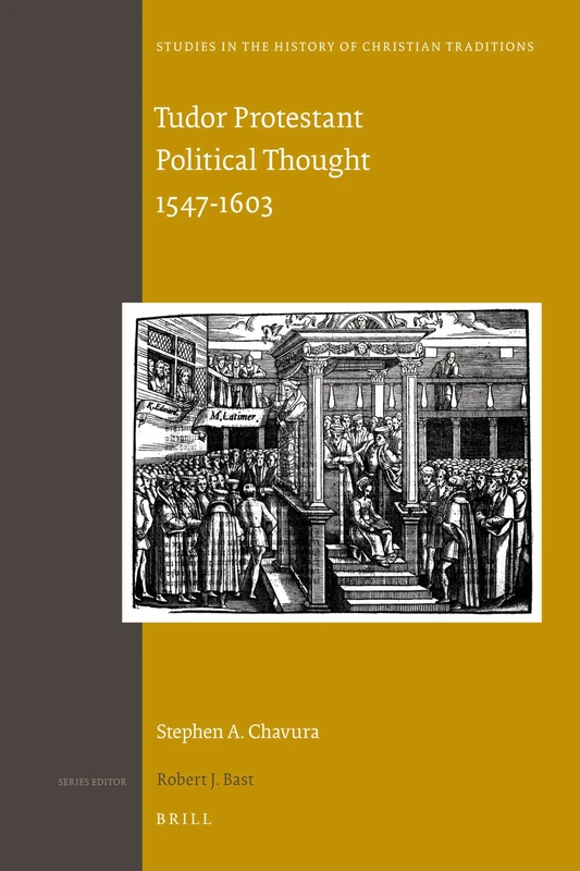 Tudor Protestant Political Thought 1547-1603: 155 (Studies in the History of Christian Traditions, 155)