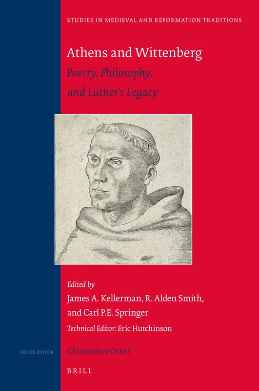 Athens and Wittenberg: Poetry, Philosophy, and Luther's Legacy: 234 (Studies in Medieval and Reformation Traditions, 234)