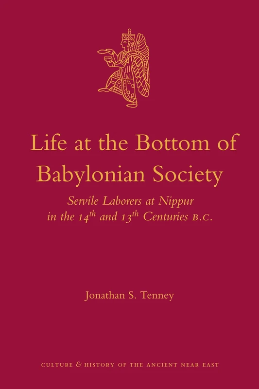 Life at the Bottom of Babylonian Society: Servile Laborers at Nippur in the 14th and 13th Centuries B.C.: 51 (Culture and History of the Ancient Near East, 51) - Image 1