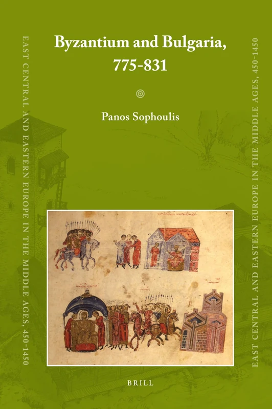 Byzantium and Bulgaria, 775-831: Winner of the 2013 John Bell Book Prize: 16 (East Central and Eastern Europe in the Middle Ages, 450-1450, 16)