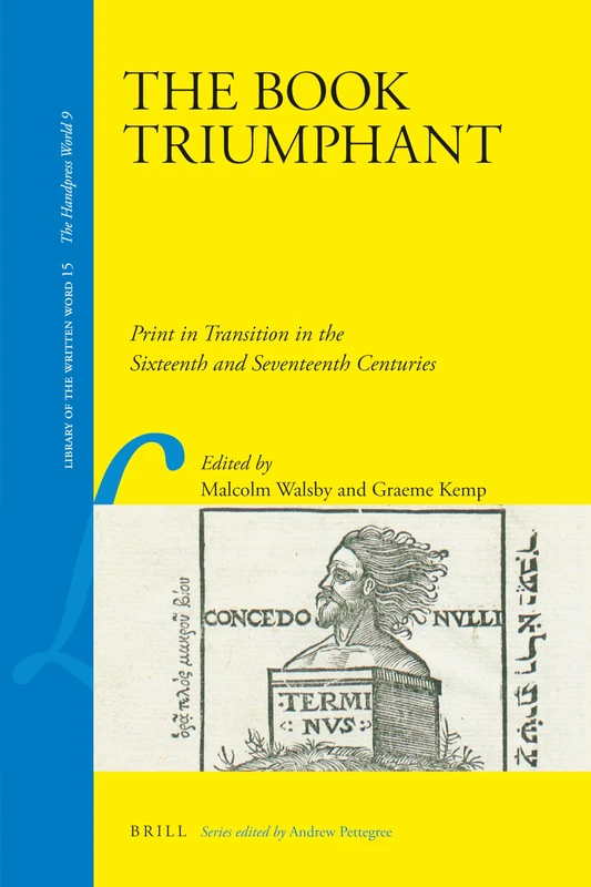 The Book Triumphant: Print in Transition in the Sixteenth and Seventeenth Centuries: 15 (Library of the Written Word - The Handpress World, 15)