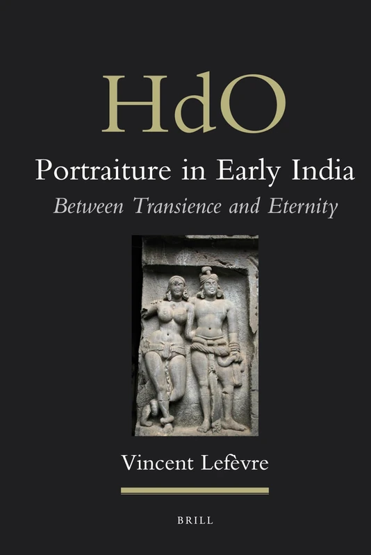 Portraiture in Early India: Between Transience and Eternity: 25 (Handbook of Oriental Studies. Section 2 South Asia, 25)