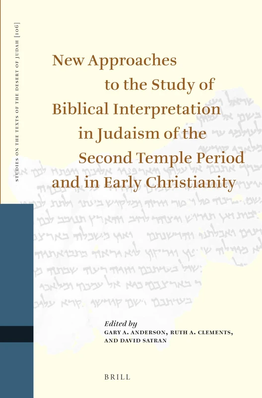 New Approaches to the Study of Biblical Interpretation in Judaism of the Second Temple Period and in Early Christianity: Proceedings of the Eleventh ... on the Texts of the Desert of Judah, 106)