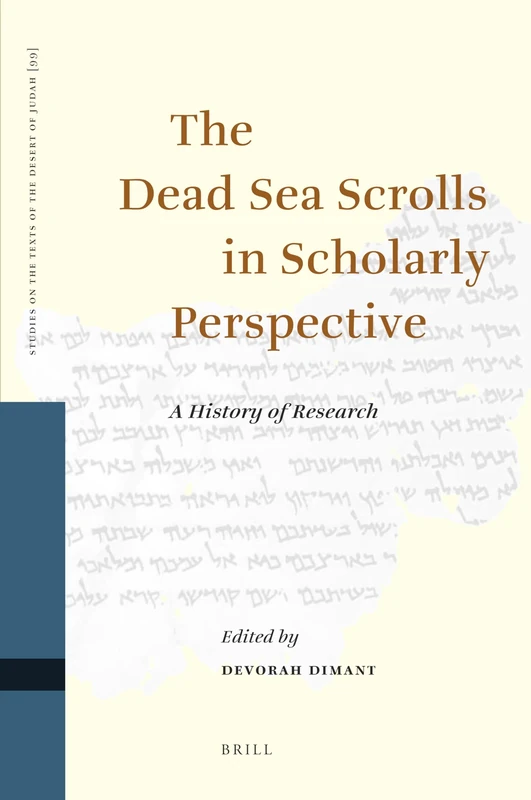 The Dead Sea Scrolls in Scholarly Perspective: A History of Research: 99 (Studies on the Texts of the Desert of Judah, 99)