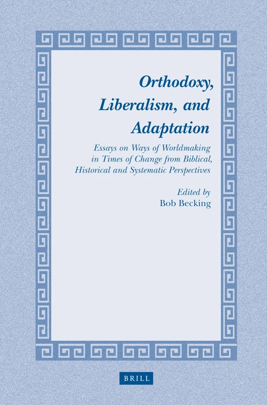Orthodoxy, Liberalism, and Adaptation: Essays on Ways of Worldmaking in Times of Change from Biblical, Historical and Systematic Perspectives: 15 (Studies in Theology and Religion, 15)
