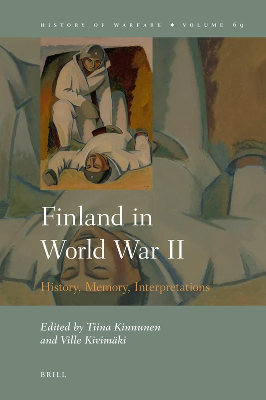 Finland in World War II: History, Memory, Interpretations: 69 (History of Warfare, 69)