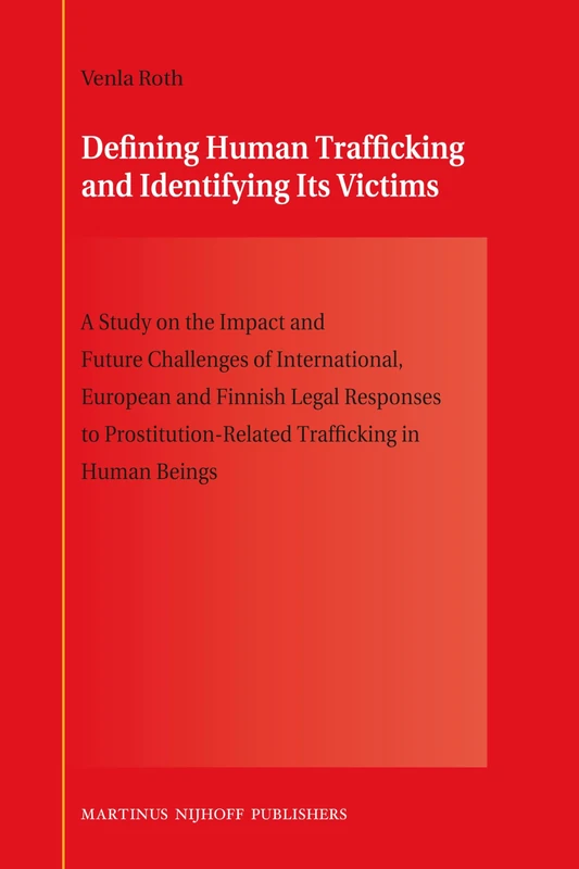 Defining Human Trafficking and Identifying Its Victims: A Study on the Impact and Future Challenges of International, European and Finnish Legal ... Trafficking in Human Beings