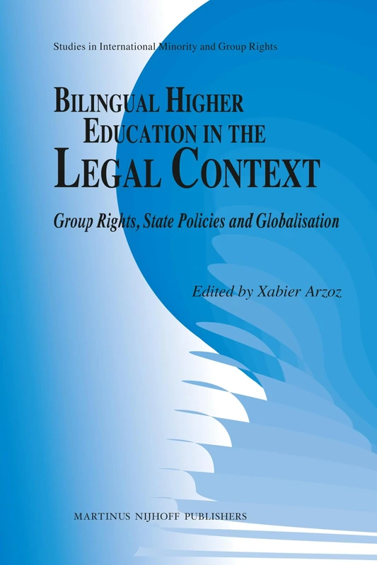 Bilingual Higher Education in the Legal Context: Group Rights, State Policies and Globalisation: 2 (Studies in International Minority and Group Rights, 2)
