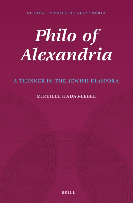 Philo of Alexandria: A Thinker in the Jewish Diaspora (Studies in Philo of Alexandria): 7