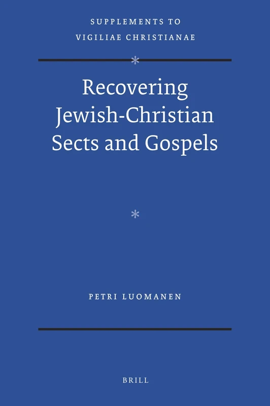 Recovering Jewish-Christian Sects and Gospels: 110 (Vigiliae Christianae, Supplements, 110)