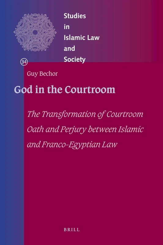 God in the Courtroom: The Transformation of Courtroom Oath and Perjury between Islamic and Franco-Egyptian Law: 34 (Studies in Islamic Law and Society, 34) - Image 1
