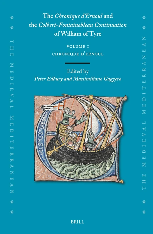 The Chronique d'Ernoul and the Colbert-Fontainebleau Continuation of William of Tyre (Volume 1): 135 (Medieval Mediterranean)