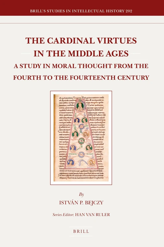 The Cardinal Virtues in the Middle Ages: A Study in Moral Thought from the Fourth to the Fourteenth Century: 202 (Brill's Studies in Intellectual History, 202)