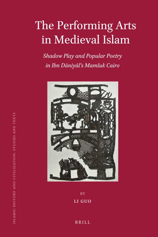 The Performing Arts in Medieval Islam: Shadow Play and Popular Poetry in Ibn Daniyal's Mamluk Cairo: 93 (Islamic History and Civilization, 93) - Image 1