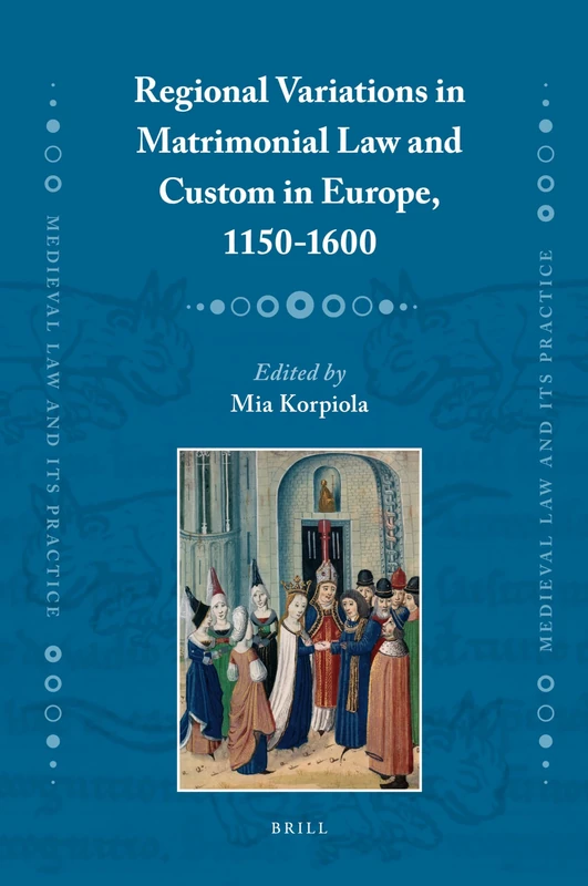Regional Variations in Matrimonial Law and Custom in Europe, 1150-1600: 12 (Medieval Law and Its Practice, 12)