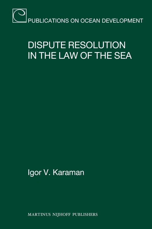 Dispute Resolution in the Law of the Sea: 72 (Publications on Ocean Development, 72)