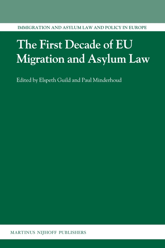 The First Decade of EU Migration and Asylum Law: 24 (Immigration and Asylum Law and Policy in Europe, 24)