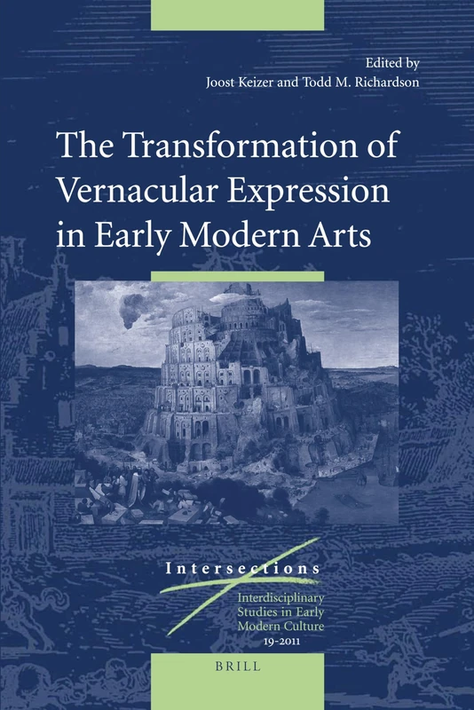 The Transformation of Vernacular Expression in Early Modern Arts: 19 (Intersections, 19)