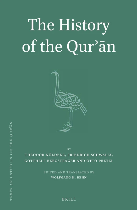 The History of the Qurn: By Theodor Nöldeke: 8 (Texts and Studies on the Qurʾān, 8)