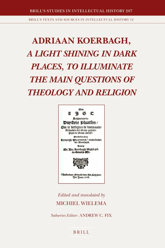 Adriaan Koerbagh, A Light Shining in Dark Places, to Illuminate the Main Questions of Theology and Religion: 207/12 (Brill's Texts and Sources in Intellectual History, 207/12) - Image 1