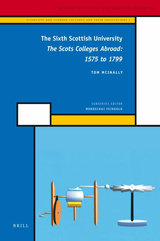 The Sixth Scottish University: The Scots Colleges Abroad: 1575 to 1799: 24/3 (Scientific and Learned Cultures and Their Institutions, 24/3) - Image 1