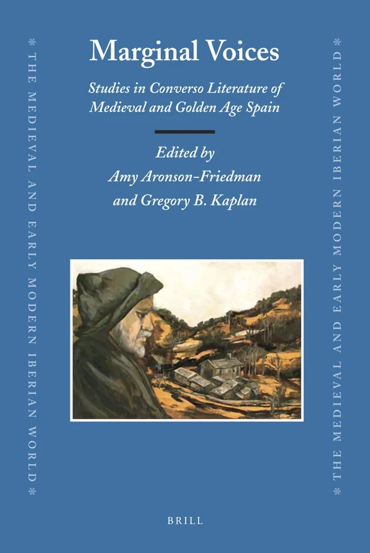 Marginal Voices: Studies in Converso Literature of Medieval and Golden Age Spain: 46 (The Medieval and Early Modern Iberian World, 46)