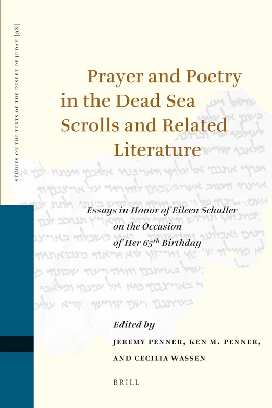 Prayer and Poetry in the Dead Sea Scrolls and Related Literature: Essays in Honor of Eileen Schuller on the Occasion of Her 65th Birthday: 98 (Studies on the Texts of the Desert of Judah, 98)