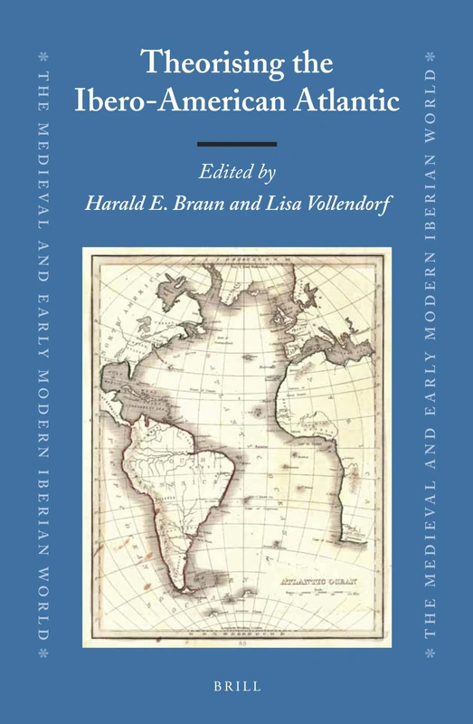 Theorising the Ibero-American Atlantic: 53 (The Medieval and Early Modern Iberian World, 53)