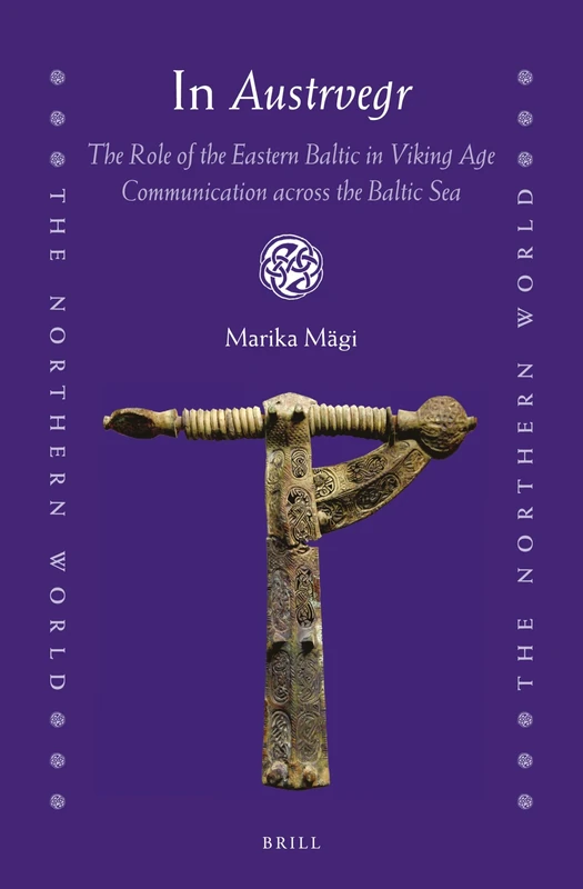 In Austrvegr: The Role of the Eastern Baltic in Viking Age Communication across the Baltic Sea: 84 (The Northern World, 84)